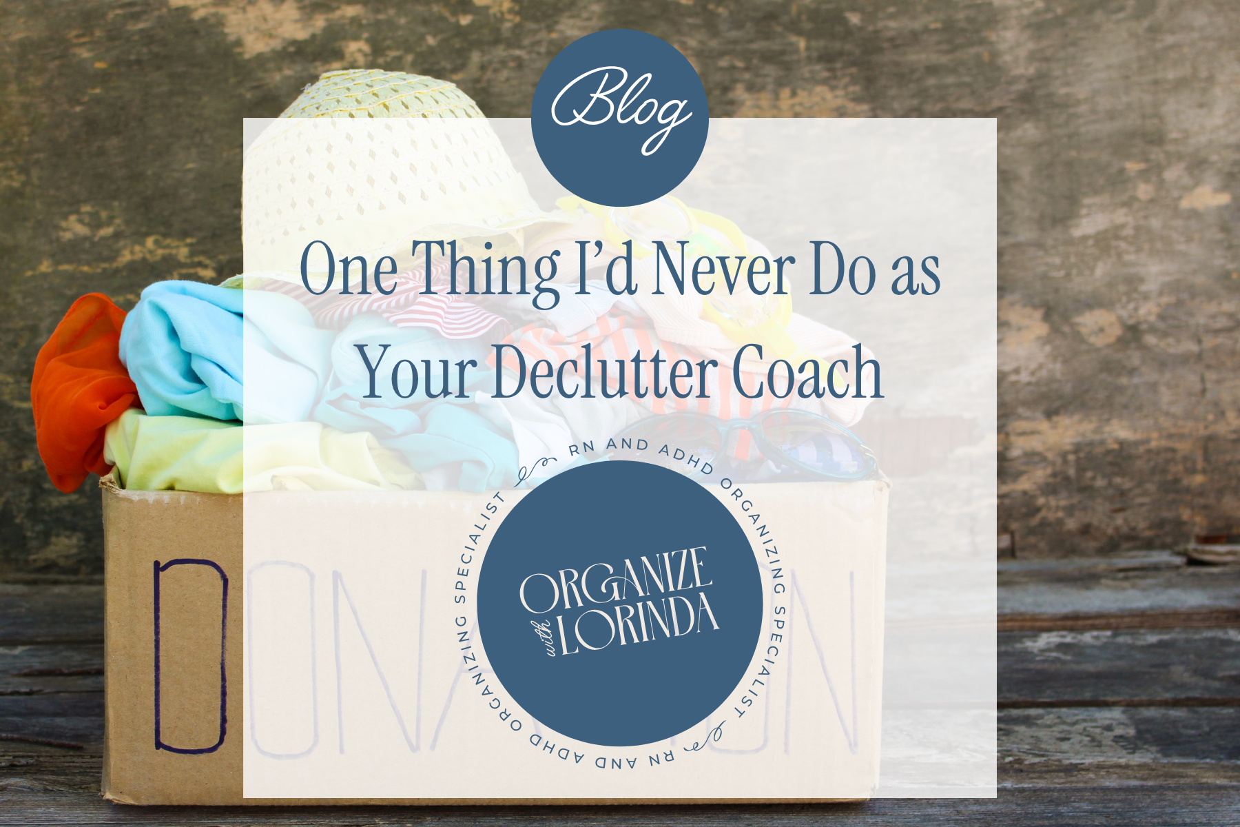 One Thing Id Never Do as Your Declutter Coach